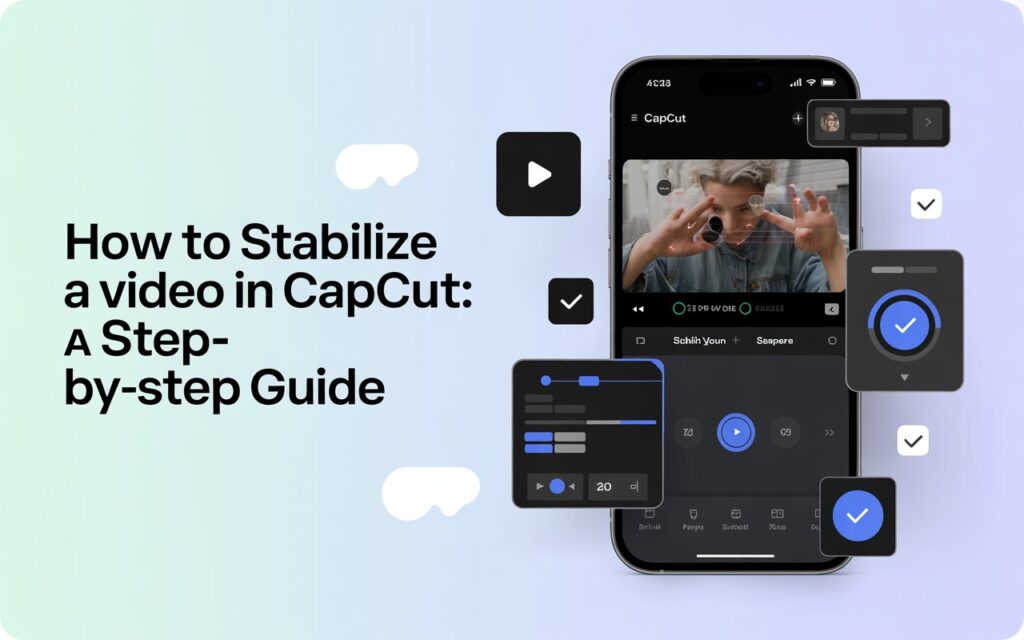 How to Stabilize a Video in CapCut: A Step-by-Step Guide 1 How to Stabilize a Video in CapCut: A Step-by-Step Guide
