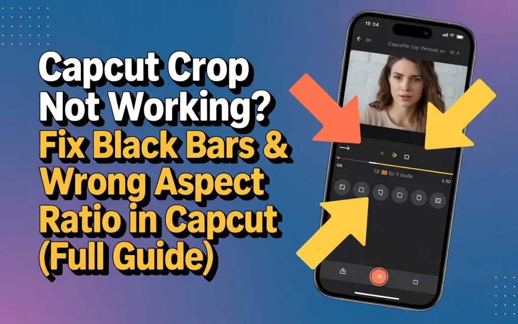 CapCut Crop Not Working? Fix Black Bars & Wrong Aspect Ratio in CapCut (Full Guide) 1 CapCut Crop Not Working