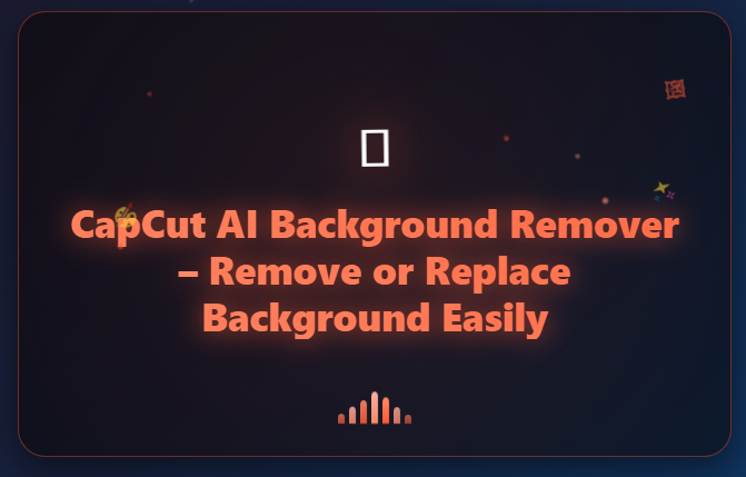 🧩 CapCut AI Background Remover – Remove or Replace Background Easily 1 CapCut AI Background Remover
